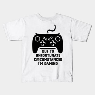 Due To Unfortunate Circumstances Gaming Kids T-Shirt